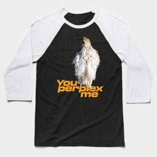 You perplex me Baseball T-Shirt